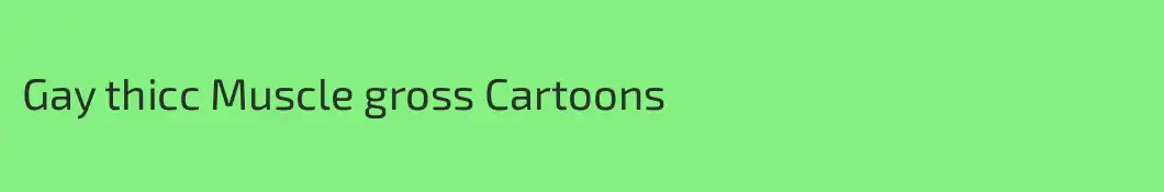 Gay thicc Muscle gross Cartoons
